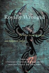 book Royally Wronged: The Royal Society of Canada and Indigenous Peoples