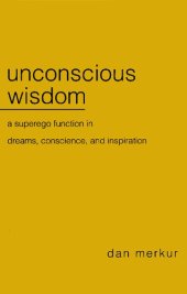 book Unconscious wisdom: A superego function in dreams, conscience, and inspiration