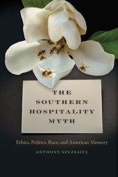 book The Southern Hospitality Myth: Ethics, Politics, Race, and American Memory