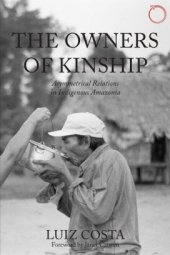 book The Owners of Kinship: Asymmetrical Relations in Indigenous Amazonia