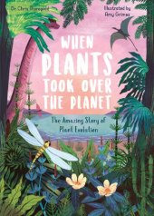 book When Plants Took Over the Planet: The Amazing Story of Plant Evolution