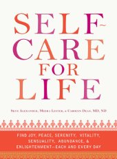 book Self-Care for Life: Find Joy, Peace, Serenity, Vitality, Sensuality, Abundance, and Enlightenment - Each and Every Day