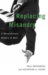 book Replacing Misandry: A Revolutionary History of Men