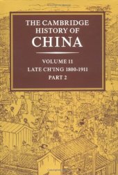 book The Cambridge History of China, Vol. 11 : Late Ch'ing, 1800-1911, Part 2