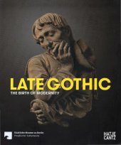 book Late Gothic. The Birth of Modernity