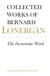 book The Incarnate Word: Volume 8 (Collected Works of Bernard Lonergan)