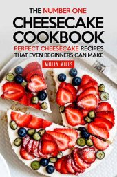 book The Number One Cheesecake Cookbook: Perfect Cheesecake Recipes That Even Beginners Can Make