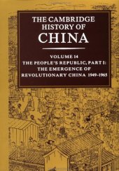 book The Cambridge History of China, Vol. 14 : The People's Republic, Part 1: The Emergence of Revolutionary China, 1949-1965