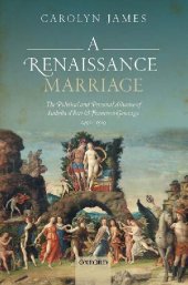 book A Renaissance Marriage: The Political and Personal Alliance of Isabella d'Este and Francesco Gonzaga, 1490-1519