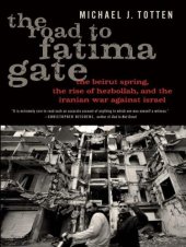 book The Road to Fatima Gate: The Beirut Spring, the Rise of Hezbollah, and the Iranian War Against Israel