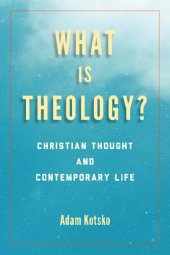 book What Is Theology?: Christian Thought and Contemporary Life