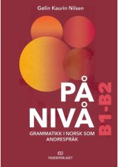 book På nivå: grammatikk i norsk som andrespråk : B1:Terskel : B2:Oversikt