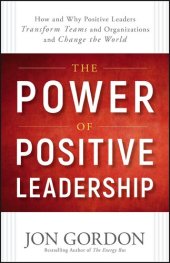 book The Power of Positive Leadership: How and Why Positive Leaders Transform Teams and Organizations and Change the World (Jon Gordon)