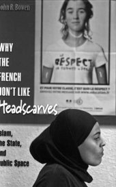 book Why the French Don't Like Headscarves: Islam, the State, and Public Space