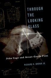 book Through The Looking Glass: John Cage and Avant-Garde Film