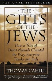 book The Gifts of the Jews: How a Tribe of Desert Nomads Changed the Way Everyone Thinks and Feels