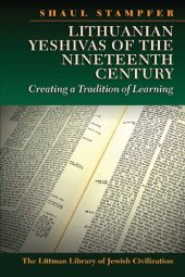 book Lithuanian Yeshivas of the Nineteenth Century: Creating a Tradition of Learning