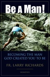 book Be a Man! Becoming the Man God Created You to Be