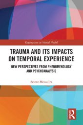 book Trauma and Its Impacts on Temporal Experience: New Perspectives from Phenomenology and Psychoanalysis