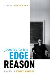 book Journey to the Edge of Reason: The Life of Kurt Gödel