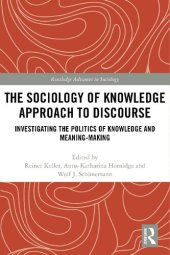 book The Sociology of Knowledge Approach to Discourse: Investigating the Politics of Knowledge and Meaning-making