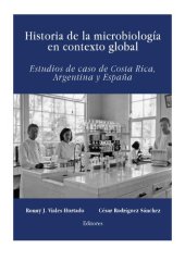 book Historia de la microbiología en contexto global. Estudios de caso de Costa Rica, Argentina y España