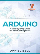 book Arduino: A Step-by-Step Guide for Absolute Beginners