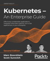 book Kubernetes – An Enterprise Guide: Effectively containerize applications, integrate enterprise systems, and scale applications in your enterprise, 2nd Edition