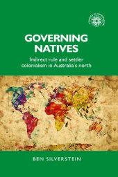 book Governing natives: Indirect rule and settler colonialism in Australia's north