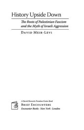 book History Upside Down: The Roots of Palestinian Fascism and the Myth of Israeli Aggression