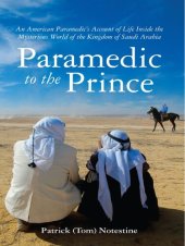 book Paramedic to the PrinceParamedic to the Prince: An American Paramedic's Account of Life Inside the Mysterious World of the Kingdom of Saudi Arabia