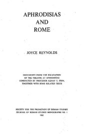 book Aphrodisias and Rome: Documents from the excavation of the theatre at Aphrodisias conducted by Professor Kenan T. Erim together with some related texts