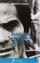 book Pasolini. Testimone autentico, poeta e scrittore scomodo per il potere corrotto