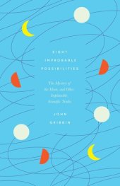 book Eight Improbable Possibilities: The Mystery of the Moon, and Other Implausible Scientific Truths