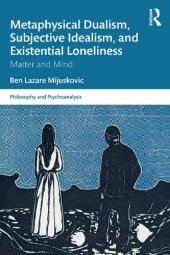 book Metaphysical Dualism, Subjective Idealism, and Existential Loneliness: Matter and Mind