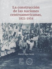 book La construcción de las naciones centroamericanas, 1821-1954