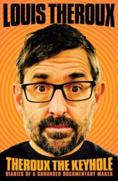 book Theroux the Keyhole: Diaries of a Grounded Documentary Maker