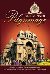 book Belur Math Pilgrimage: A Guide to Holy Places Associated with Sri Ramakrishna, Sri Sarada Devi and Swami Vivekananda