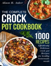 book The Complete Crock Pot Cookbook: 1000 Effortlessly Delicious crock pot Recipes for healthy homemade meals