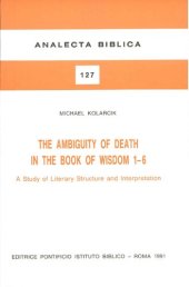 book The ambiguity of death in the book of Wisdom 1-6. A study of literary structure and interpretation