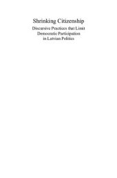 book Shrinking Citizenship: Discursive Practices That Limit Democratic Participation in Latvian Politics