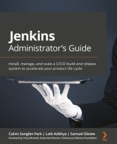 book Jenkins Administrator's Guide: Install, manage, and scale a CI/CD build and release system to accelerate your product life cycle