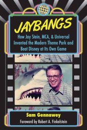 book JayBangs: How Jay Stein, MCA, & Universal Invented the Modern Theme Park and Beat Disney at Its Own Game