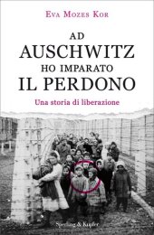 book Ad Auschwitz ho imparato il perdono. Una storia di liberazione