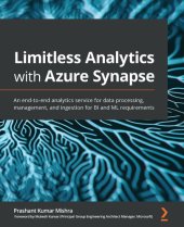 book Limitless Analytics with Azure Synapse: An end-to-end analytics service for data processing, management, and ingestion for BI and ML requirements