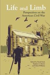 book Life and Limb: Perspectives on the American Civil War