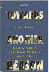 book Towards Another Reason: Identity Politics and Ethical Worlds in South India