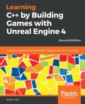 book Learning C++ by Building Games with Unreal Engine 4: A beginner's guide to learning 3D game development with C++ and UE4, 2nd Edition