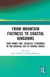 book From Mountain Fastness to Coastal Kingdoms. Hard Money and ‘Cashless’ Economies in the Medieval Bay of Bengal World