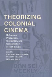 book Theorizing Colonial Cinema: Reframing Production, Circulation, and Consumption of Film in Asia